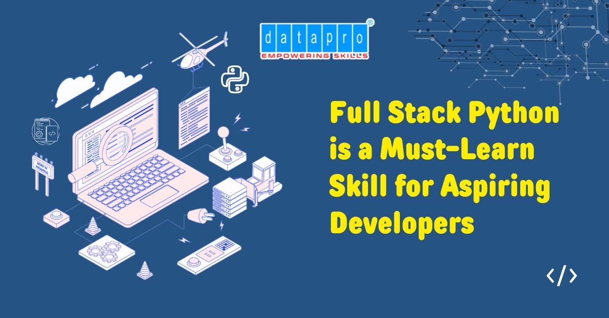 Why Full Stack Python is a Must-Learn Skill for Aspiring Developers?